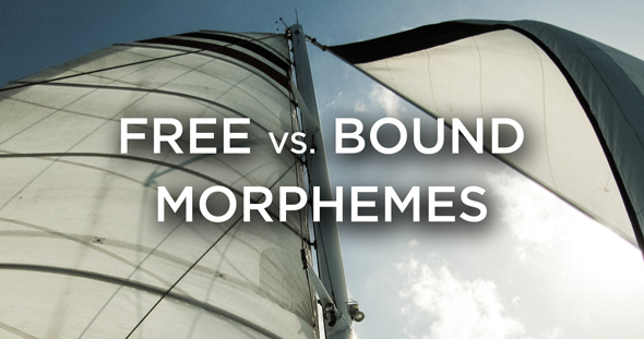 Free vs. Bound Morphemes