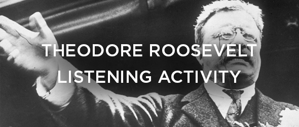 English Listening Activity – Theodore Roosevelt